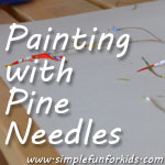 Painting with Pine Needles: Explore pine needles for a different painting experience and fine motor practice!