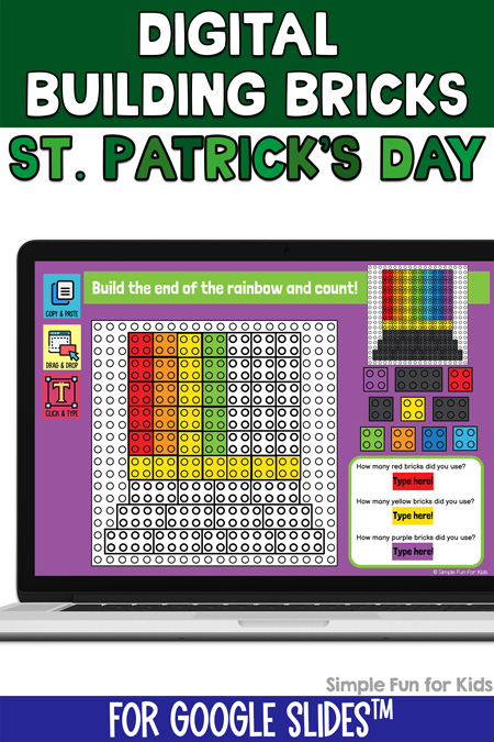 Pinnable image for Digital LEGO St. Patrick's Day Build and Count Challenges. At the top , there's a dark green banner with "Digital Building Bricks" in white on it. Underneath, it says St. Patrick's Day in different shades of green. In the middle is a picture of a laptop with one slide from the product, showing a pot of gold and a rainbow, partially completed with digital LEGO bricks. At the bottom is a dark blue banner with "For Google Slides" in white on it and a black Simple Fun for Kids watermark.
